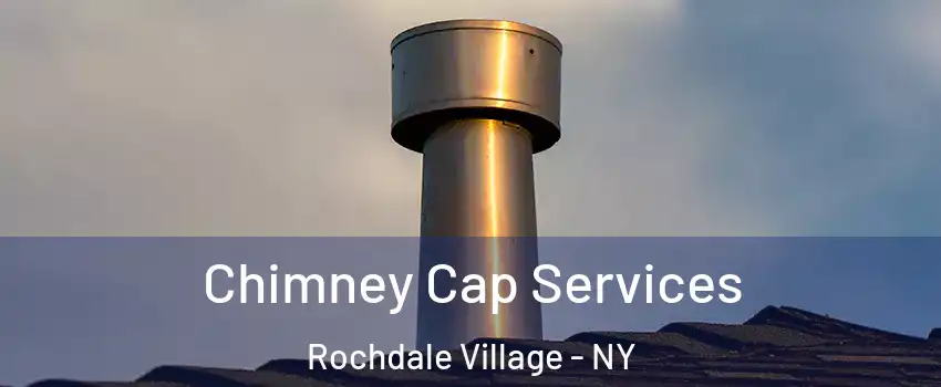 Chimney Cap Services Rochdale Village - NY