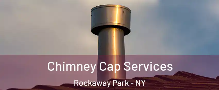 Chimney Cap Services Rockaway Park - NY