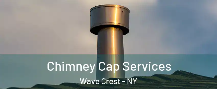 Chimney Cap Services Wave Crest - NY
