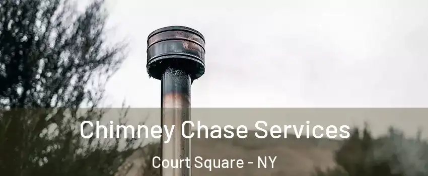 Chimney Chase Services Court Square - NY