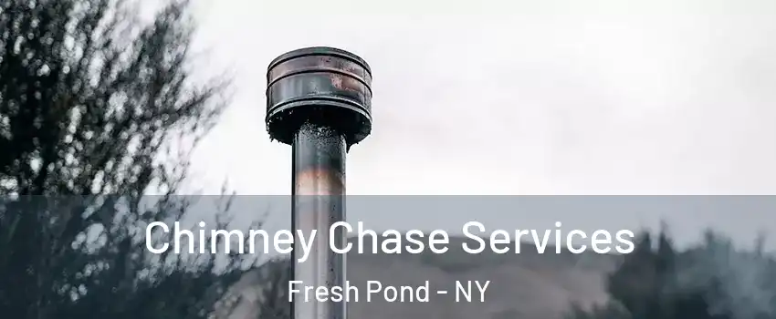 Chimney Chase Services Fresh Pond - NY