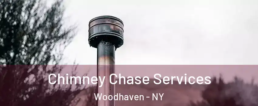 Chimney Chase Services Woodhaven - NY