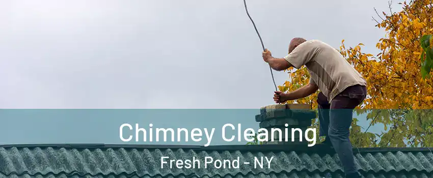 Chimney Cleaning Fresh Pond - NY