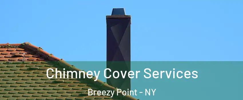 Chimney Cover Services Breezy Point - NY