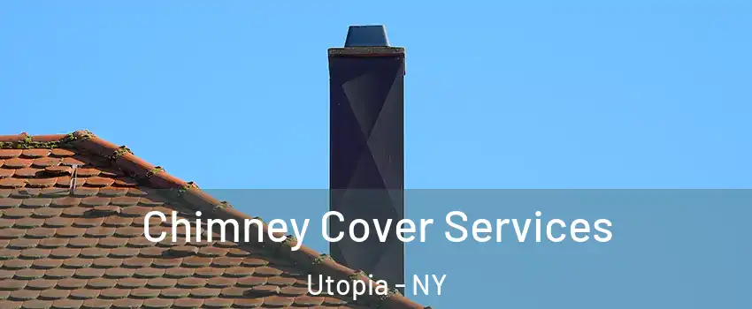 Chimney Cover Services Utopia - NY