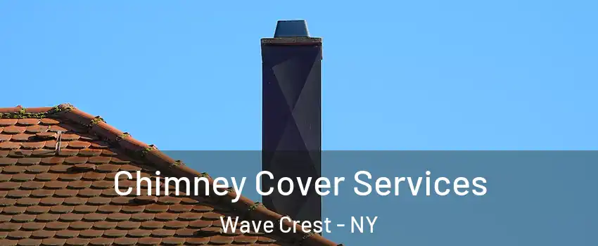 Chimney Cover Services Wave Crest - NY