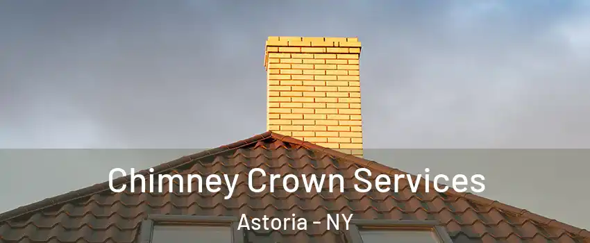 Chimney Crown Services Astoria - NY