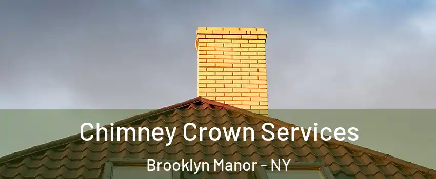 Chimney Crown Services Brooklyn Manor - NY