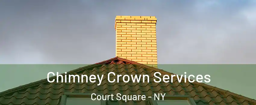 Chimney Crown Services Court Square - NY