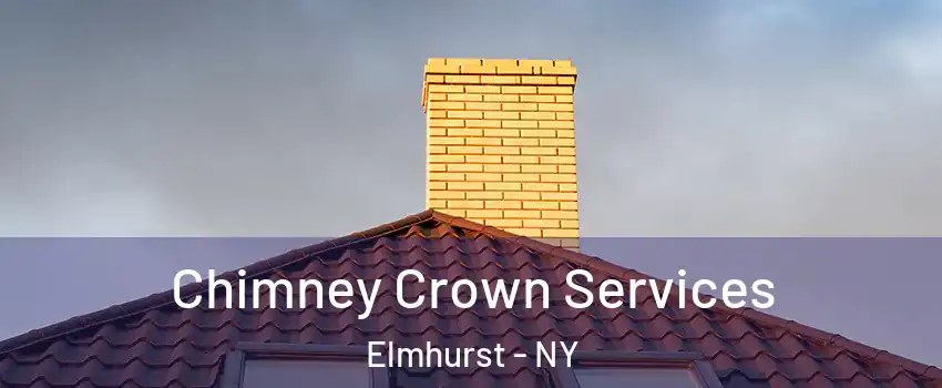 Chimney Crown Services Elmhurst - NY