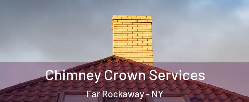 Chimney Crown Services Far Rockaway - NY