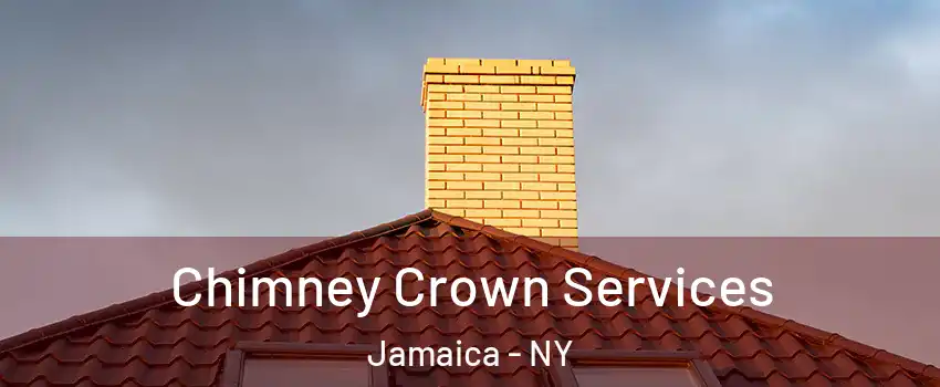 Chimney Crown Services Jamaica - NY