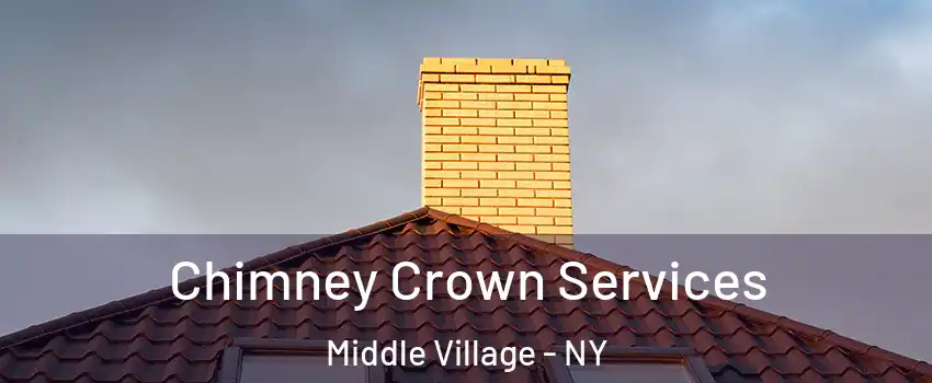 Chimney Crown Services Middle Village - NY
