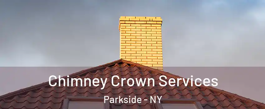 Chimney Crown Services Parkside - NY