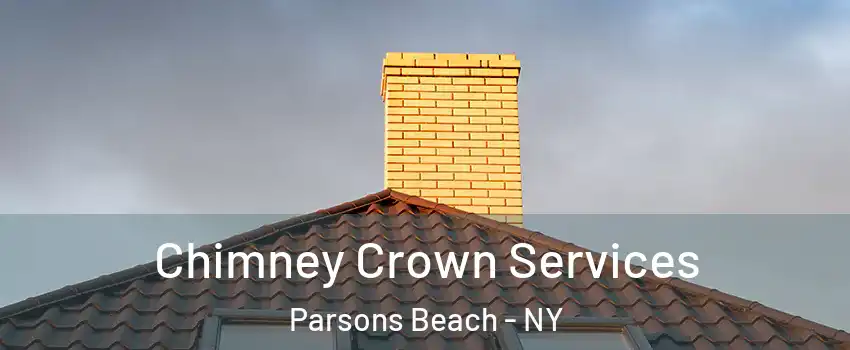 Chimney Crown Services Parsons Beach - NY