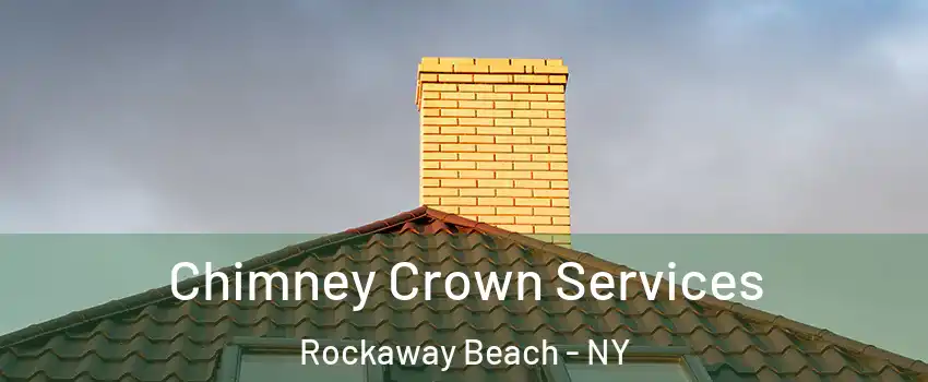 Chimney Crown Services Rockaway Beach - NY