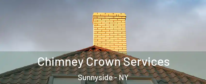 Chimney Crown Services Sunnyside - NY