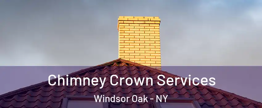 Chimney Crown Services Windsor Oak - NY