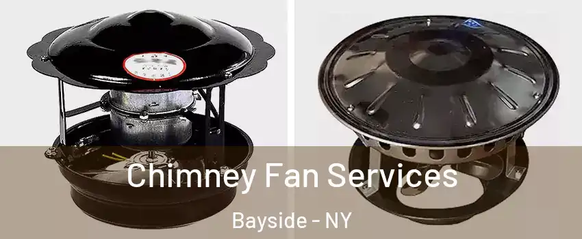 Chimney Fan Services Bayside - NY