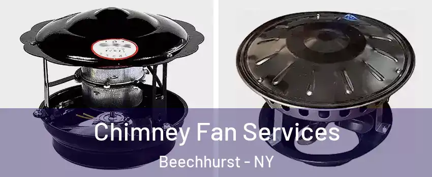 Chimney Fan Services Beechhurst - NY