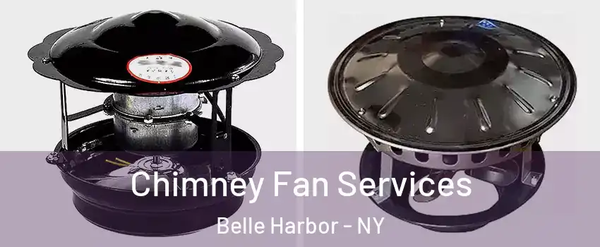 Chimney Fan Services Belle Harbor - NY