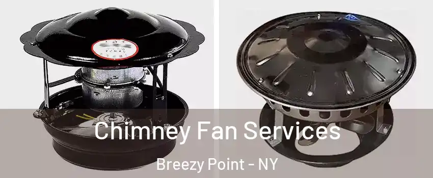 Chimney Fan Services Breezy Point - NY