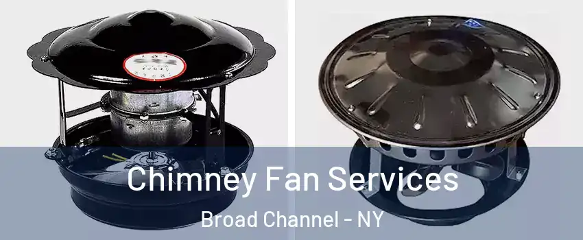 Chimney Fan Services Broad Channel - NY