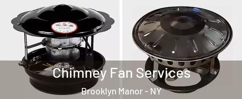 Chimney Fan Services Brooklyn Manor - NY