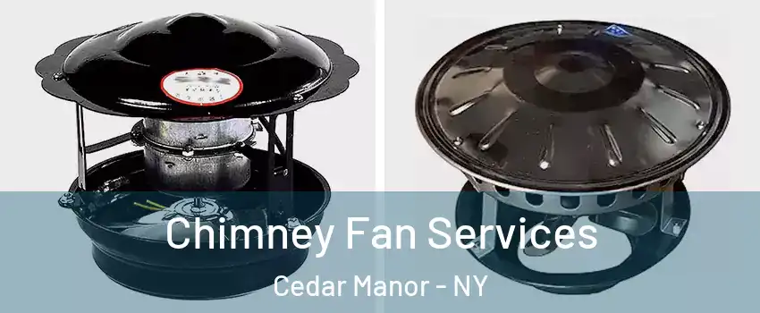 Chimney Fan Services Cedar Manor - NY