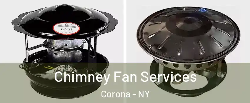 Chimney Fan Services Corona - NY