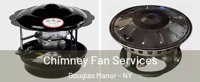 Chimney Fan Services Douglas Manor - NY