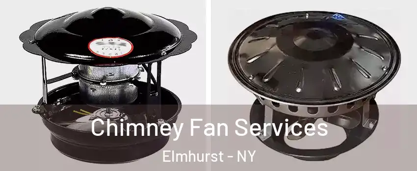 Chimney Fan Services Elmhurst - NY