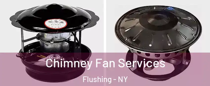 Chimney Fan Services Flushing - NY