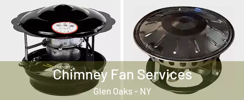 Chimney Fan Services Glen Oaks - NY