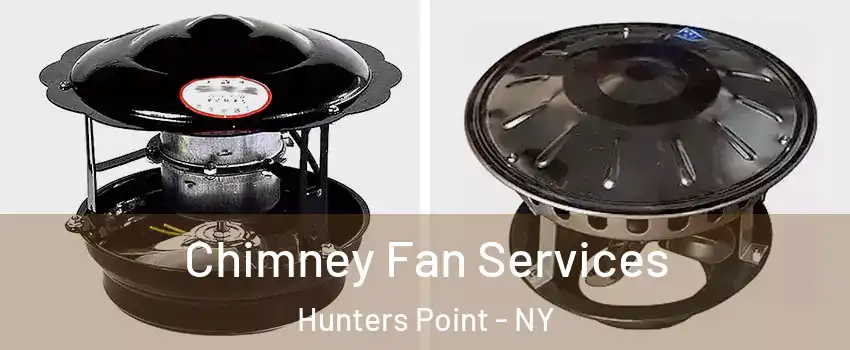 Chimney Fan Services Hunters Point - NY