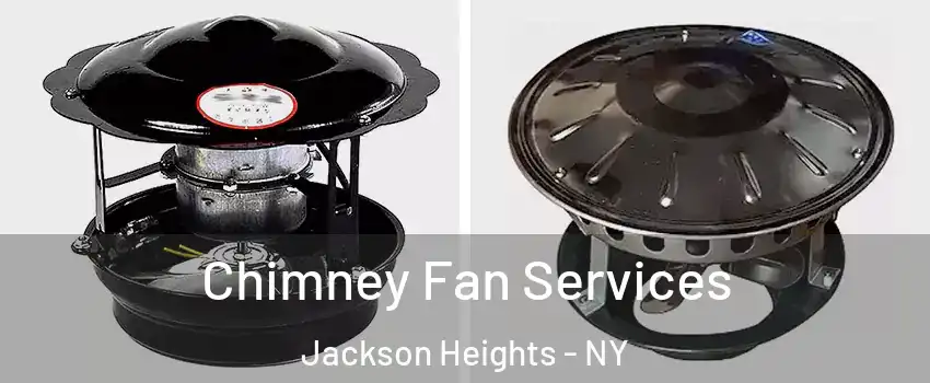 Chimney Fan Services Jackson Heights - NY