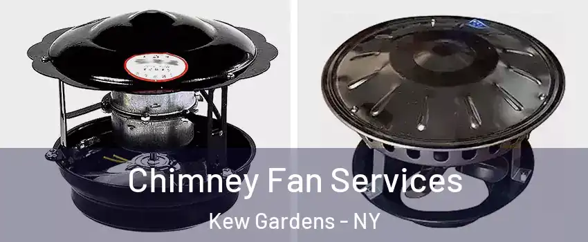 Chimney Fan Services Kew Gardens - NY