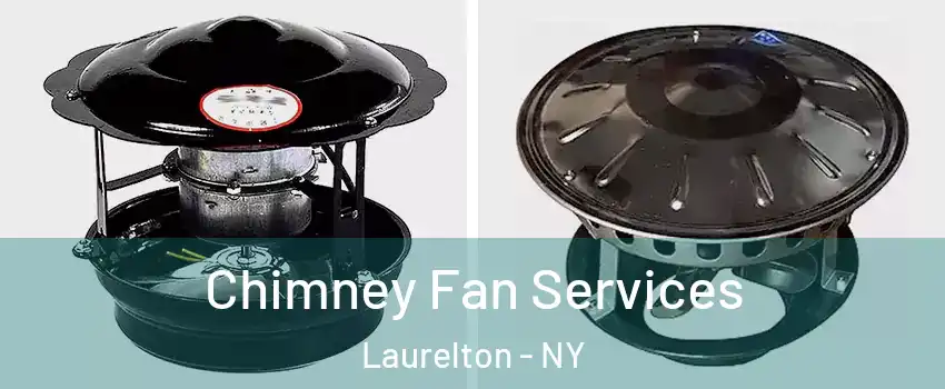 Chimney Fan Services Laurelton - NY