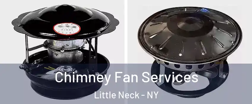Chimney Fan Services Little Neck - NY