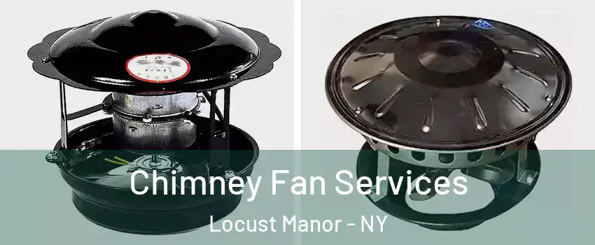 Chimney Fan Services Locust Manor - NY
