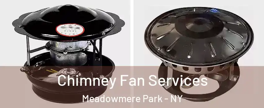 Chimney Fan Services Meadowmere Park - NY