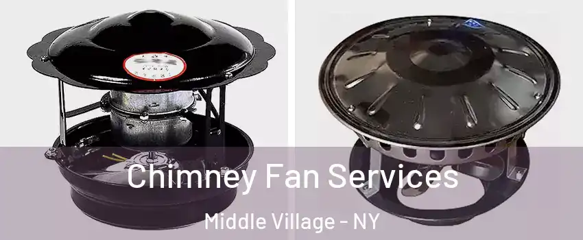 Chimney Fan Services Middle Village - NY