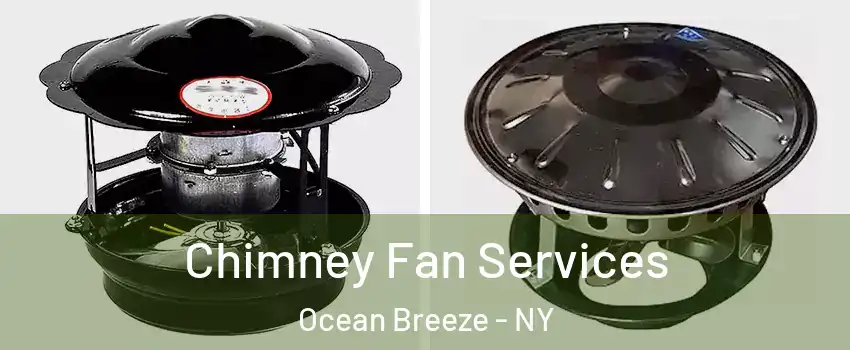 Chimney Fan Services Ocean Breeze - NY