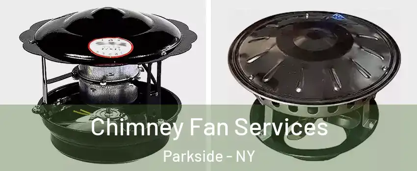 Chimney Fan Services Parkside - NY