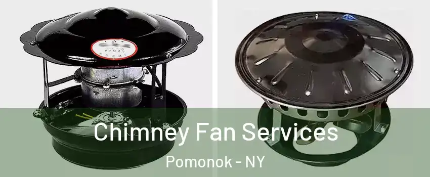 Chimney Fan Services Pomonok - NY