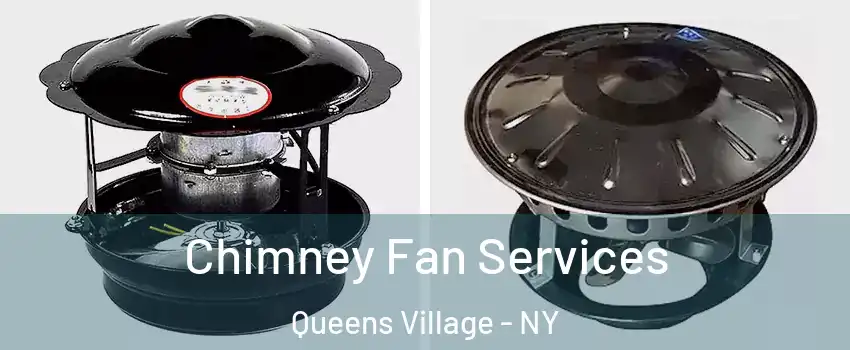 Chimney Fan Services Queens Village - NY