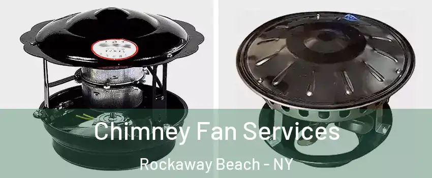 Chimney Fan Services Rockaway Beach - NY
