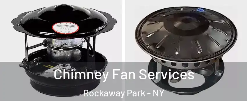Chimney Fan Services Rockaway Park - NY