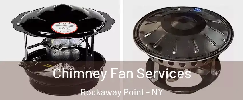Chimney Fan Services Rockaway Point - NY