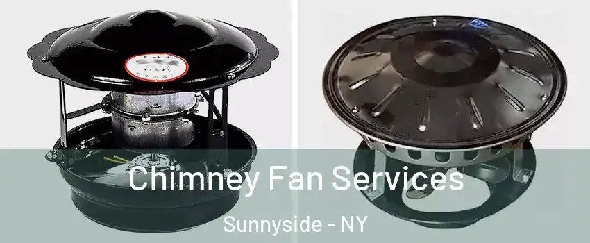 Chimney Fan Services Sunnyside - NY